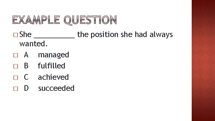 � She _____ the position she had always wanted. � A managed � B