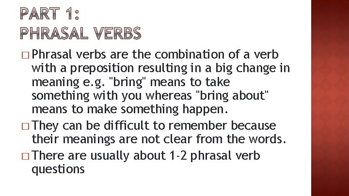 � Phrasal verbs are the combination of a verb with a preposition resulting in