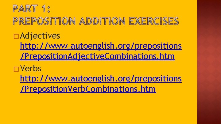 �Adjectives http: //www. autoenglish. org/prepositions /Preposition. Adjective. Combinations. htm �Verbs http: //www. autoenglish. org/prepositions