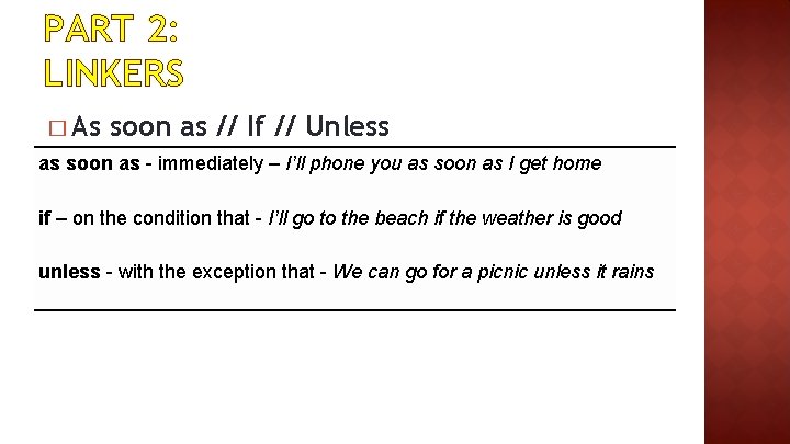 PART 2: LINKERS � As soon as // If // Unless as soon as