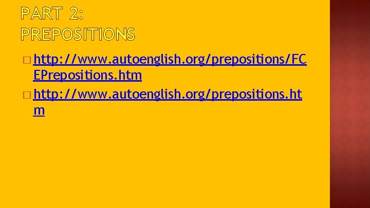 PART 2: PREPOSITIONS � http: //www. autoenglish. org/prepositions/FC EPrepositions. htm � http: //www. autoenglish.