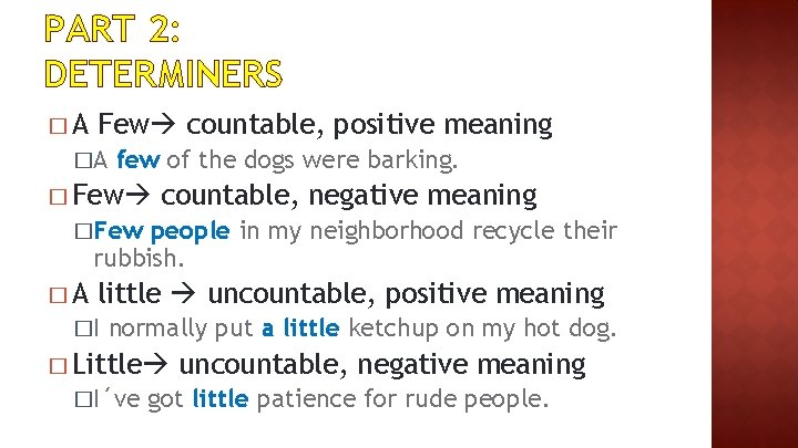 PART 2: DETERMINERS �A Few countable, positive meaning �A few of the dogs were