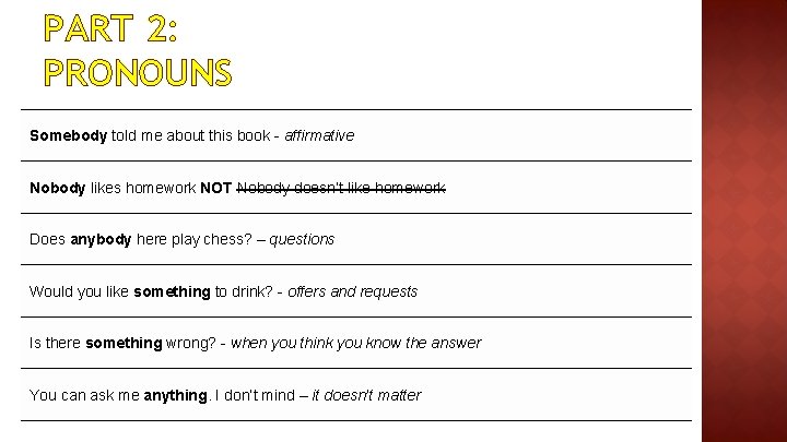 PART 2: PRONOUNS Somebody told me about this book - affirmative Nobody likes homework