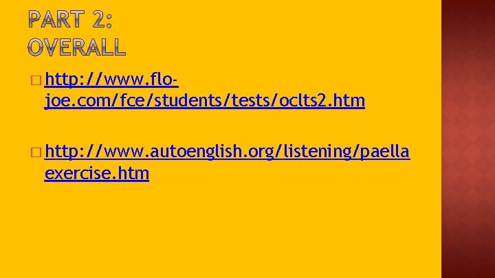 � http: //www. flo- joe. com/fce/students/tests/oclts 2. htm � http: //www. autoenglish. org/listening/paella exercise.