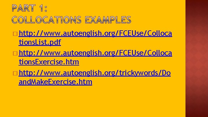 � http: //www. autoenglish. org/FCEUse/Colloca tions. List. pdf � http: //www. autoenglish. org/FCEUse/Colloca tions.