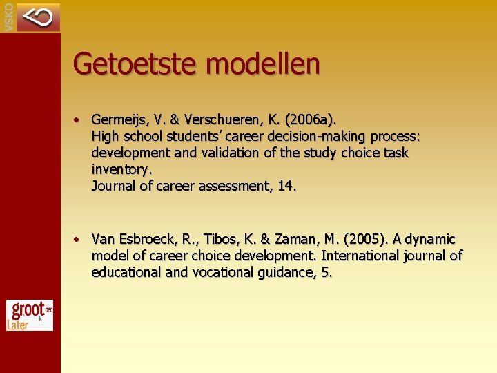 Getoetste modellen • Germeijs, V. & Verschueren, K. (2006 a). High school students’ career