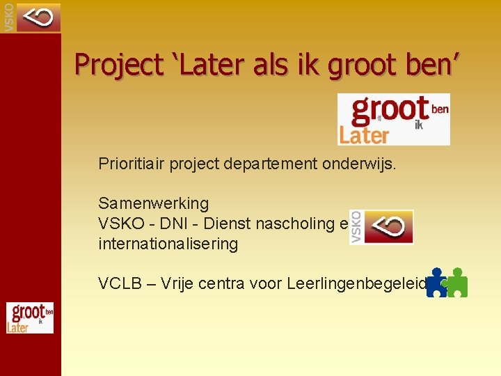 Project ‘Later als ik groot ben’ Prioritiair project departement onderwijs. Samenwerking VSKO - DNI
