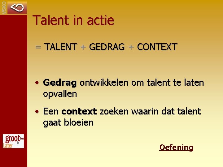 Talent in actie = TALENT + GEDRAG + CONTEXT • Gedrag ontwikkelen om talent