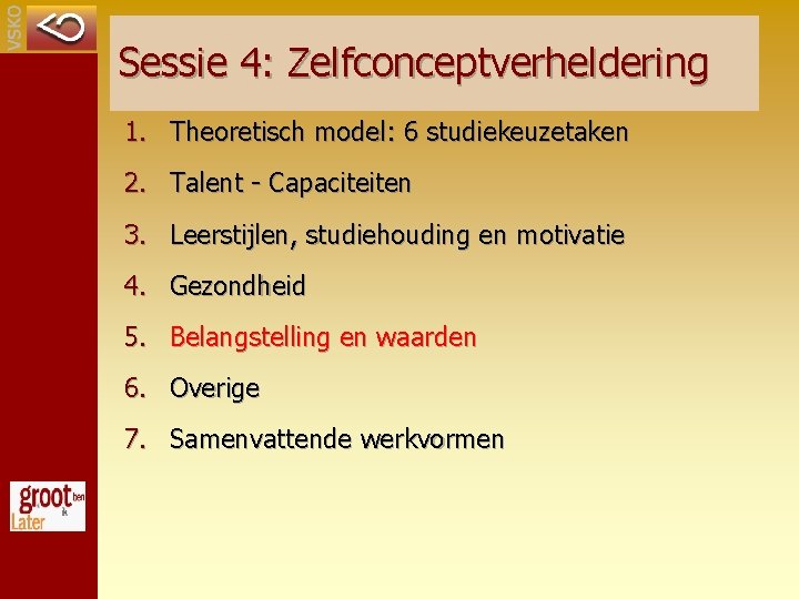 Sessie 4: Zelfconceptverheldering 1. Theoretisch model: 6 studiekeuzetaken 2. Talent - Capaciteiten 3. Leerstijlen,