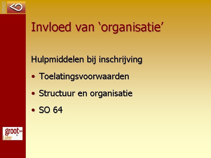 Invloed van ‘organisatie’ Hulpmiddelen bij inschrijving • Toelatingsvoorwaarden • Structuur en organisatie • SO