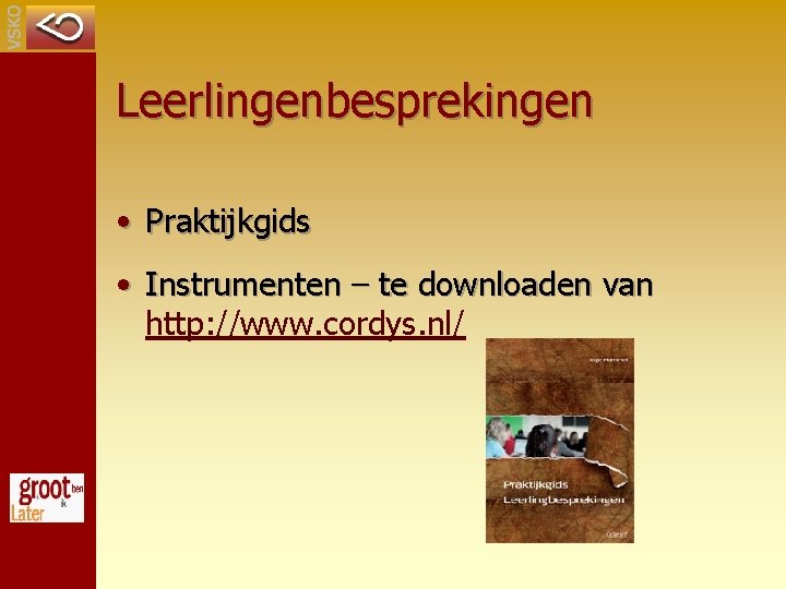 Leerlingenbesprekingen • Praktijkgids • Instrumenten – te downloaden van http: //www. cordys. nl/ 
