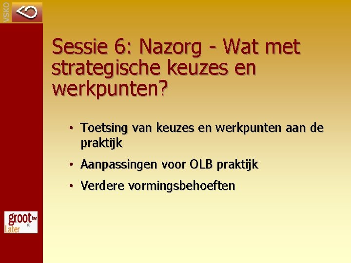 Sessie 6: Nazorg - Wat met strategische keuzes en werkpunten? • Toetsing van keuzes