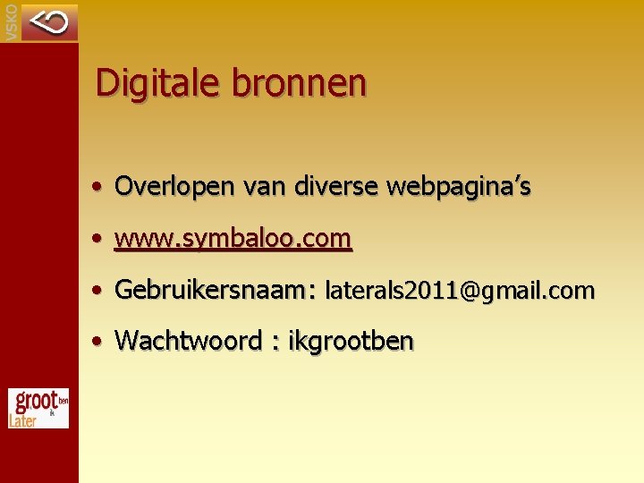 Digitale bronnen • Overlopen van diverse webpagina’s • www. symbaloo. com • Gebruikersnaam: laterals