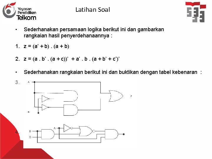 Latihan Soal • Sederhanakan persamaan logika berikut ini dan gambarkan rangkaian hasil penyerdehanaannya :