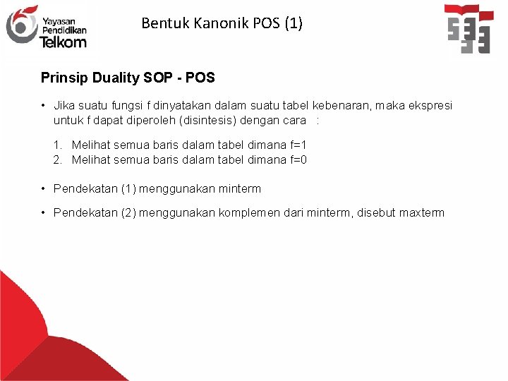 Bentuk Kanonik POS (1) Prinsip Duality SOP - POS • Jika suatu fungsi f