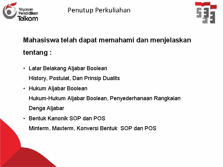 Penutup Perkuliahan Mahasiswa telah dapat memahami dan menjelaskan tentang : • Latar Belakang Aljabar