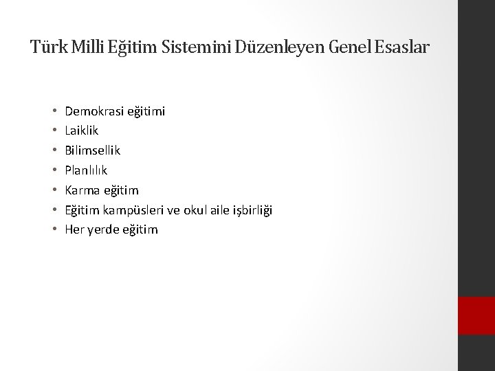 Türk Milli Eğitim Sistemini Düzenleyen Genel Esaslar • • Demokrasi eğitimi Laiklik Bilimsellik Planlılık