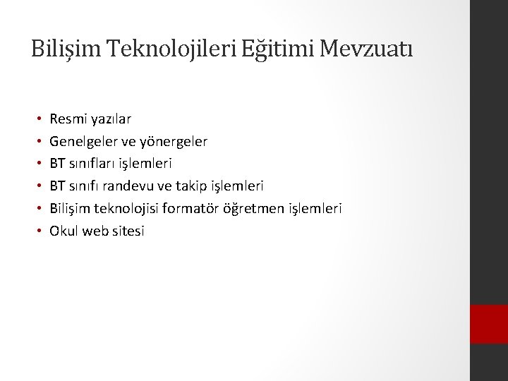Bilişim Teknolojileri Eğitimi Mevzuatı • • • Resmi yazılar Genelgeler ve yönergeler BT sınıfları