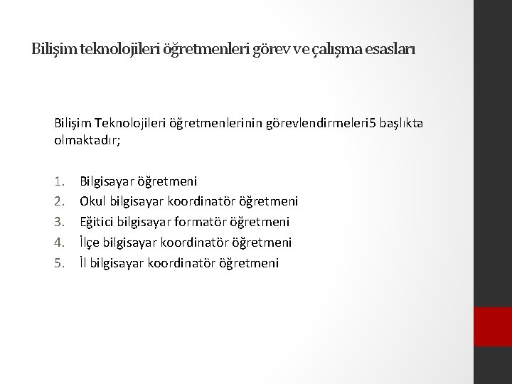 Bilişim teknolojileri öğretmenleri görev ve çalışma esasları Bilişim Teknolojileri öğretmenlerinin görevlendirmeleri 5 başlıkta olmaktadır;