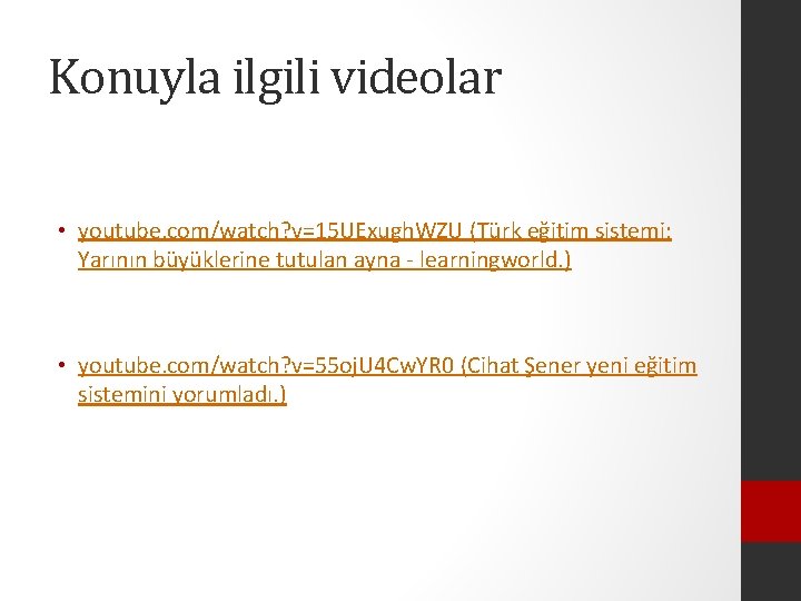 Konuyla ilgili videolar • youtube. com/watch? v=15 UExugh. WZU (Türk eğitim sistemi: Yarının büyüklerine