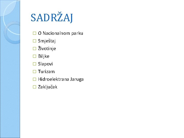 SADRŽAJ � O Nacionalnom parku Smještaj � Životinje � Biljke � Slapovi � Turizam