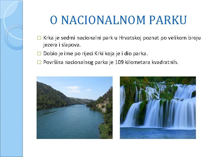 O NACIONALNOM PARKU Krka je sedmi nacionalni park u Hrvatskoj poznat po velikom broju