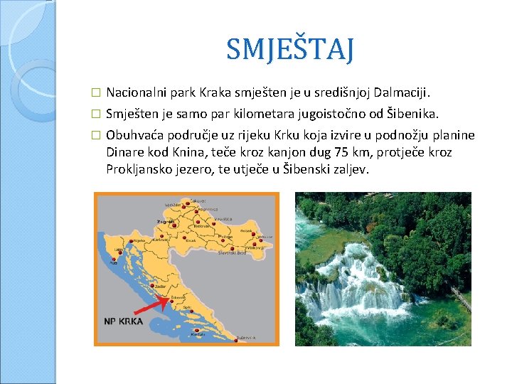 SMJEŠTAJ � Nacionalni park Kraka smješten je u središnjoj Dalmaciji. Smješten je samo par