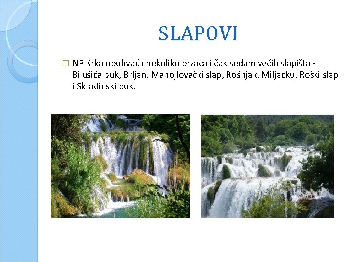 SLAPOVI � NP Krka obuhvaća nekoliko brzaca i čak sedam većih slapišta Bilušića buk,