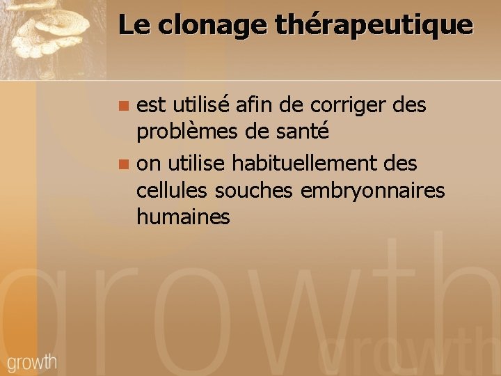 Le clonage thérapeutique est utilisé afin de corriger des problèmes de santé n on