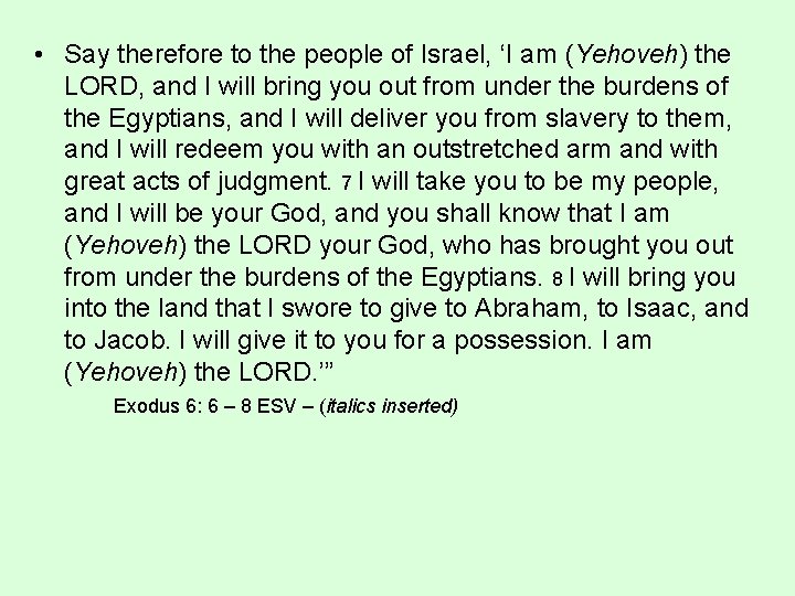  • Say therefore to the people of Israel, ‘I am (Yehoveh) the LORD,