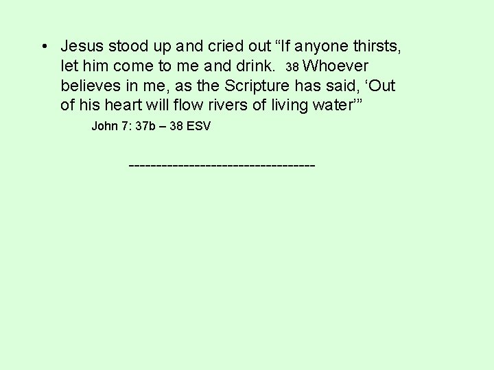  • Jesus stood up and cried out “If anyone thirsts, let him come