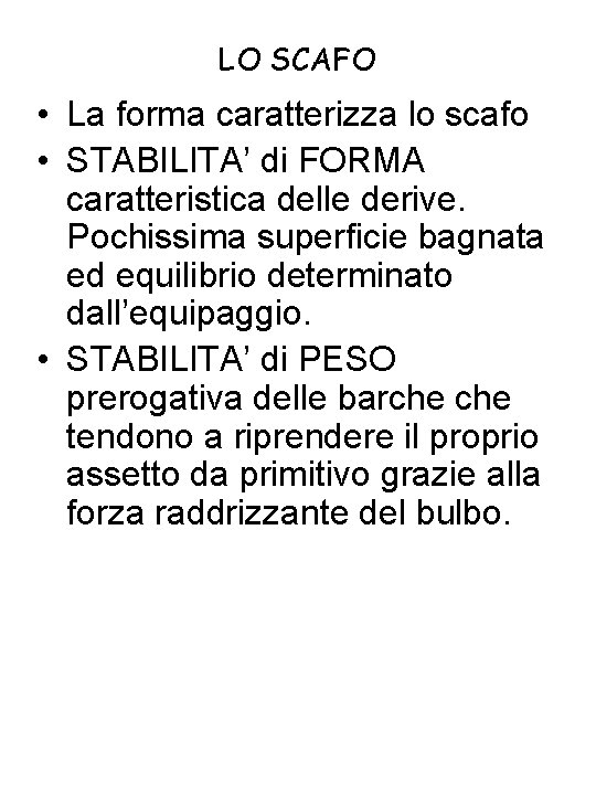 LO SCAFO • La forma caratterizza lo scafo • STABILITA’ di FORMA caratteristica delle