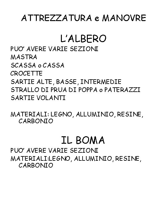 ATTREZZATURA e MANOVRE L’ALBERO PUO’ AVERE VARIE SEZIONI MASTRA SCASSA o CASSA CROCETTE SARTIE