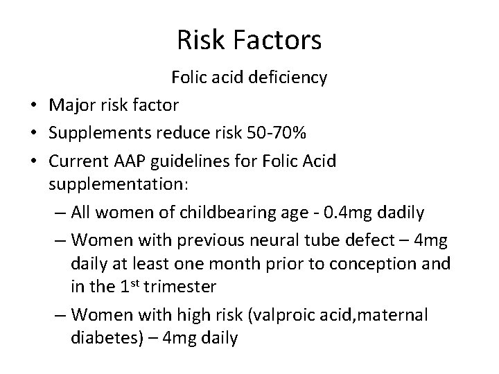 Risk Factors Folic acid deficiency • Major risk factor • Supplements reduce risk 50