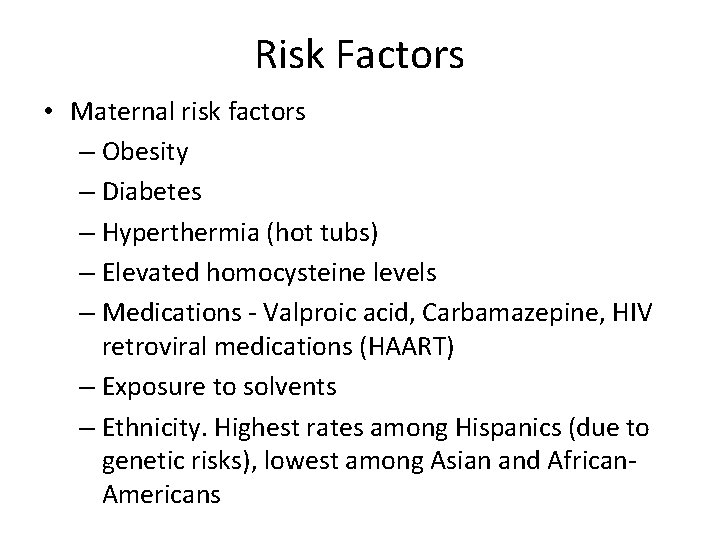 Risk Factors • Maternal risk factors – Obesity – Diabetes – Hyperthermia (hot tubs)