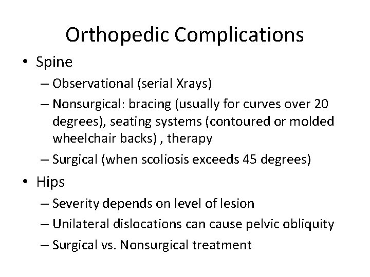 Orthopedic Complications • Spine – Observational (serial Xrays) – Nonsurgical: bracing (usually for curves