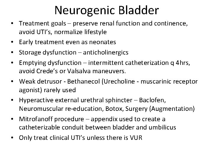 Neurogenic Bladder • Treatment goals – preserve renal function and continence, avoid UTI’s, normalize
