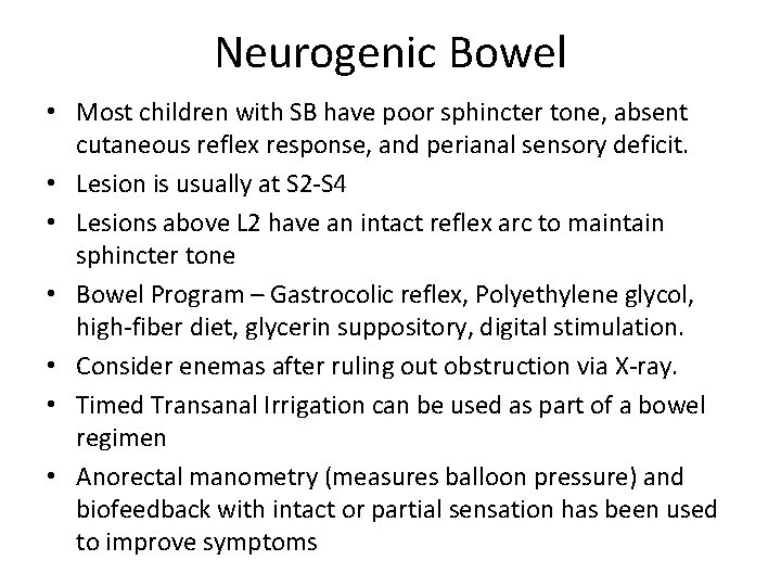 Neurogenic Bowel • Most children with SB have poor sphincter tone, absent cutaneous reflex
