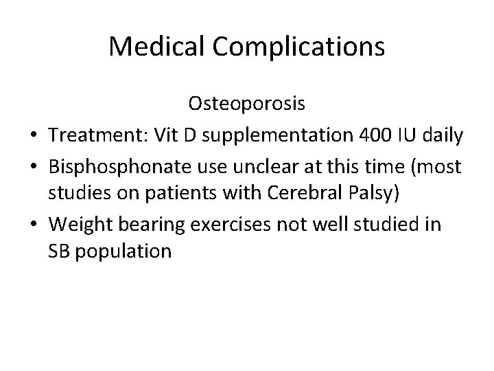 Medical Complications Osteoporosis • Treatment: Vit D supplementation 400 IU daily • Bisphonate use