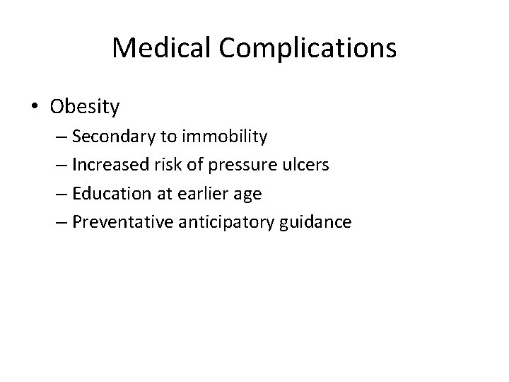 Medical Complications • Obesity – Secondary to immobility – Increased risk of pressure ulcers