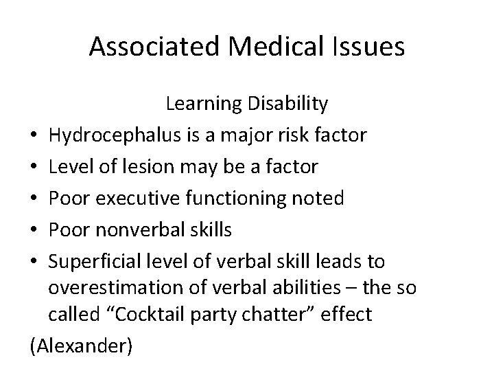 Associated Medical Issues Learning Disability • Hydrocephalus is a major risk factor • Level
