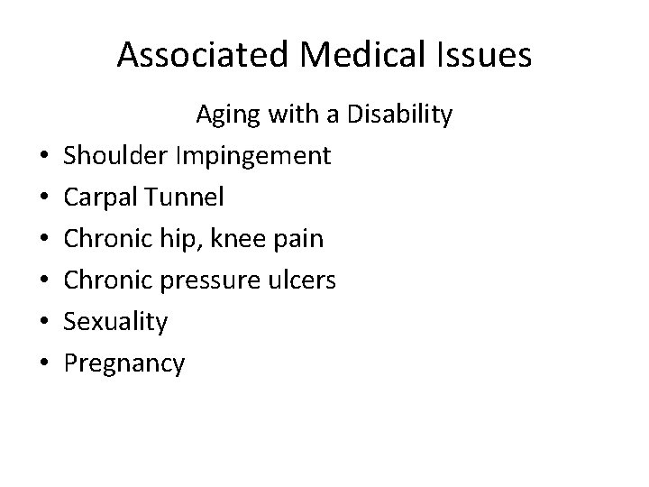 Associated Medical Issues • • • Aging with a Disability Shoulder Impingement Carpal Tunnel