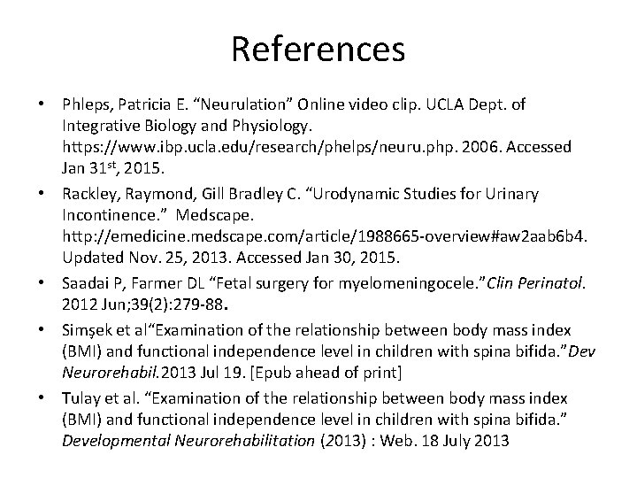 References • Phleps, Patricia E. “Neurulation” Online video clip. UCLA Dept. of Integrative Biology