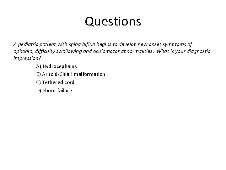 Questions A pediatric patient with spina bifida begins to develop new onset symptoms of