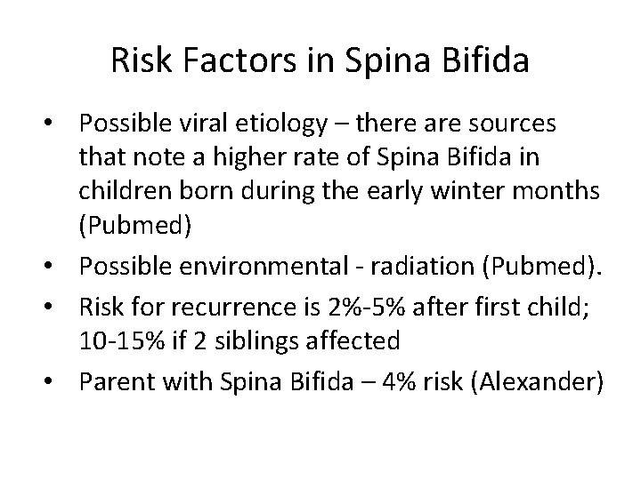 Risk Factors in Spina Bifida • Possible viral etiology – there are sources that