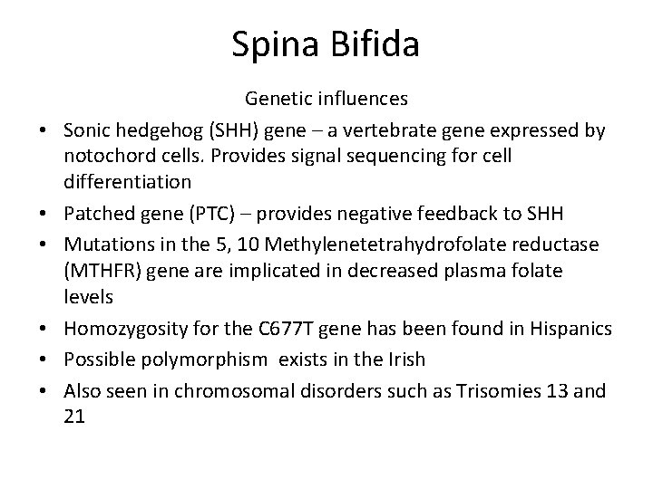 Spina Bifida • • • Genetic influences Sonic hedgehog (SHH) gene – a vertebrate