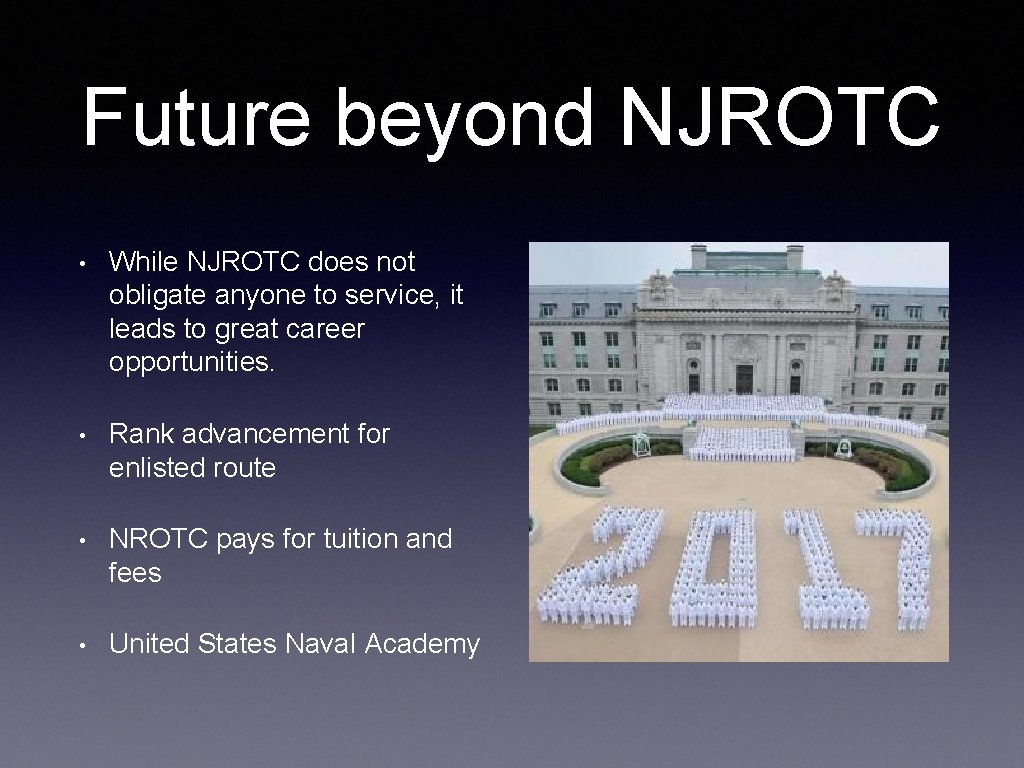 Future beyond NJROTC • While NJROTC does not obligate anyone to service, it leads