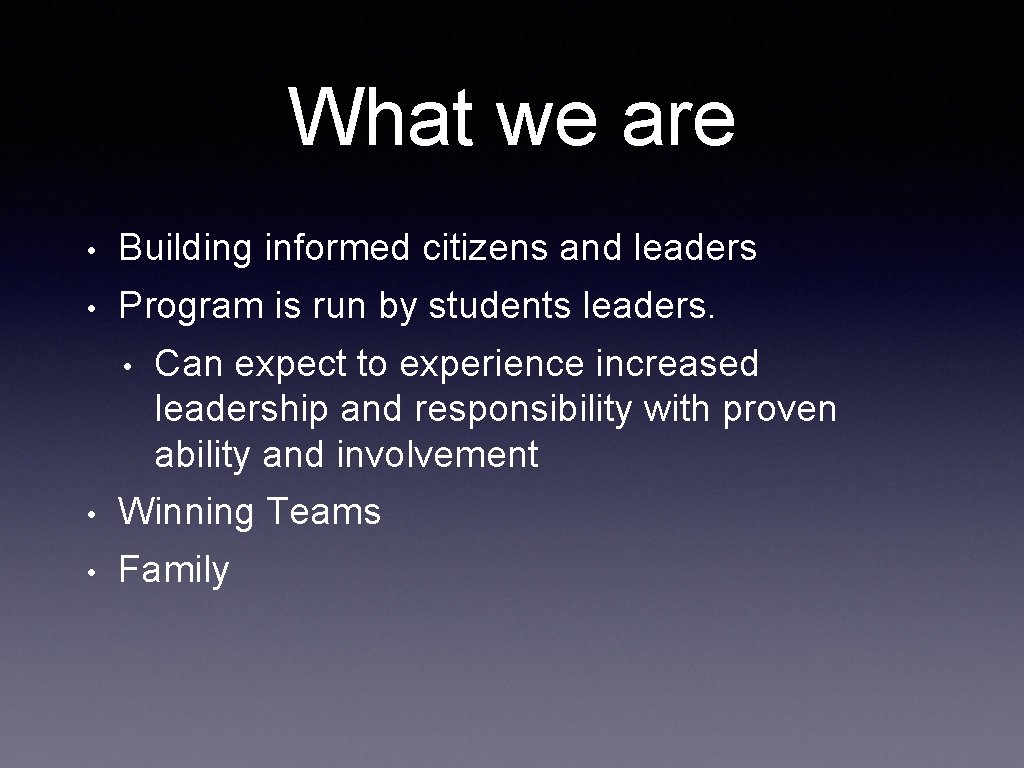 What we are • Building informed citizens and leaders • Program is run by