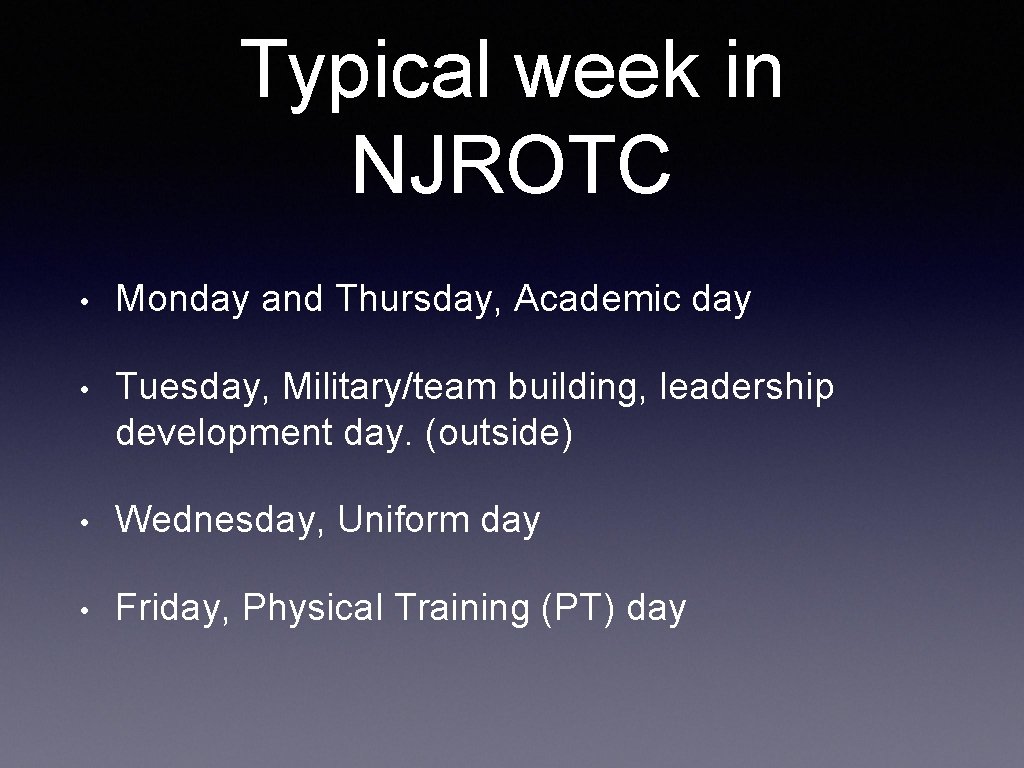 Typical week in NJROTC • Monday and Thursday, Academic day • Tuesday, Military/team building,