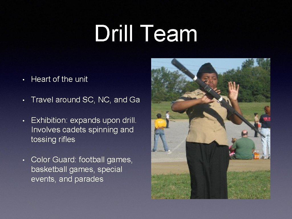 Drill Team • Heart of the unit • Travel around SC, NC, and Ga